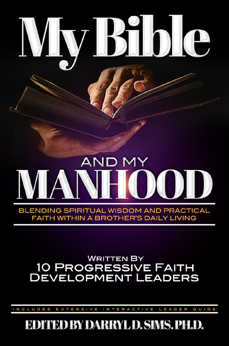 My Bible and My Manhood: Blending Spiritual Wisdom and Practical Faith Within a Brother's Daily LIving