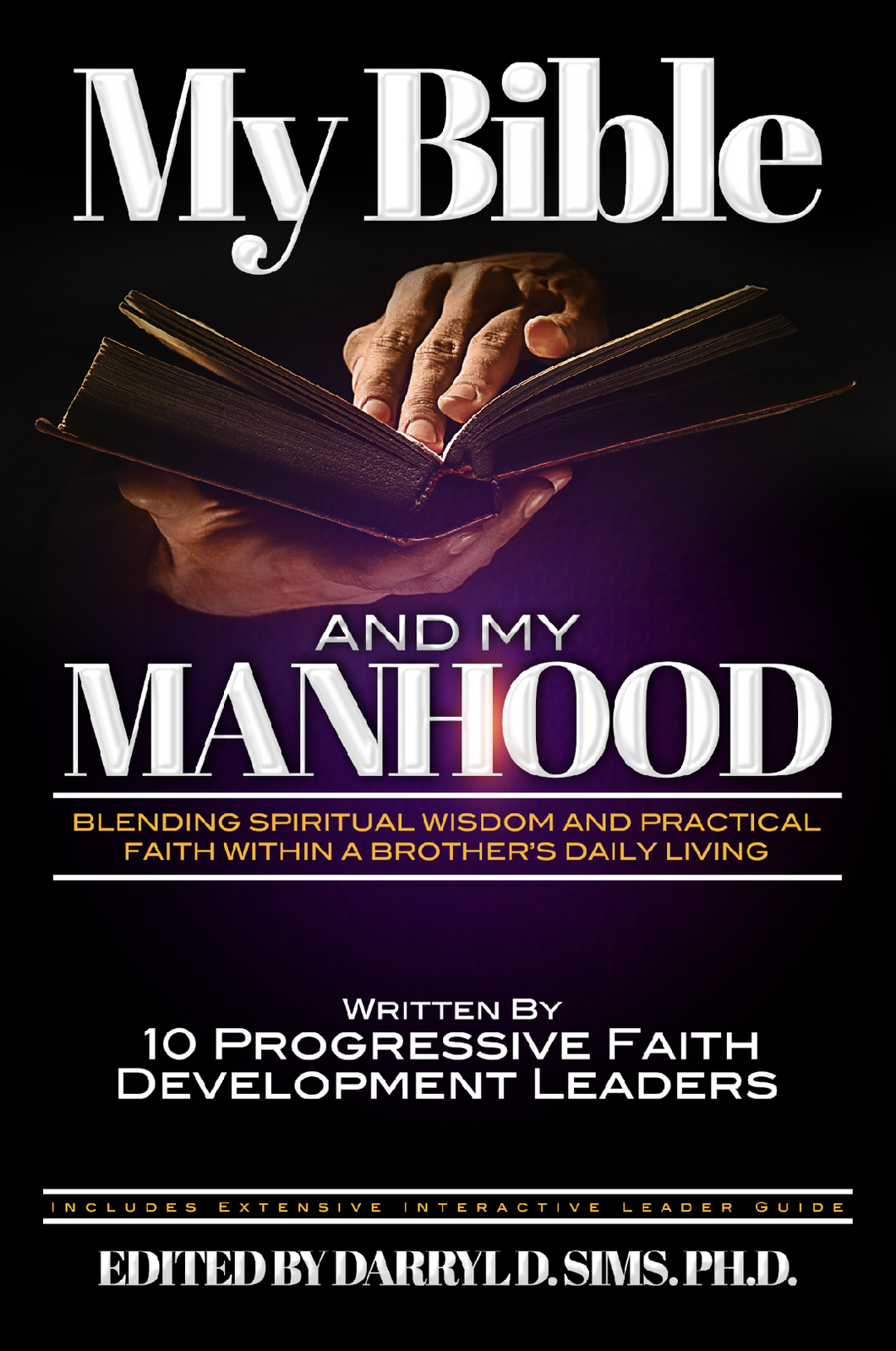 My Bible and My Manhood: Blending Spiritual Wisdom and Practical Faith Within a Brother's Daily LIving
